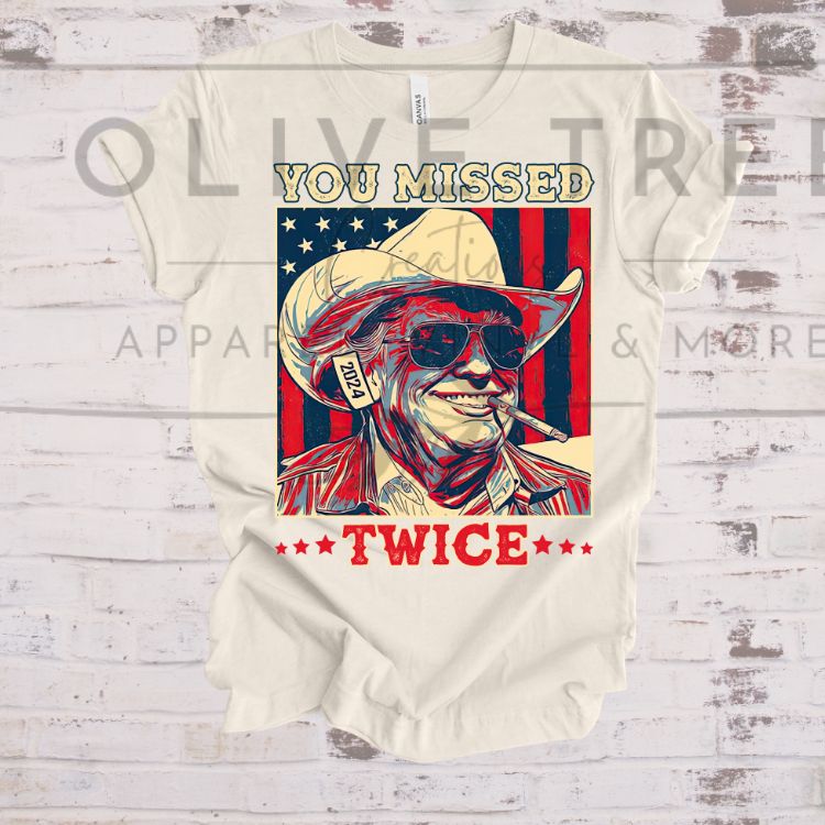 You Missed Twice Trump T-Shirt